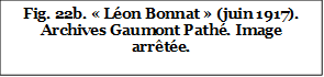Fig. 22b. « Léon Bonnat » (juin 1917). Archives Gaumont Pathé. Image  arrêtée.


